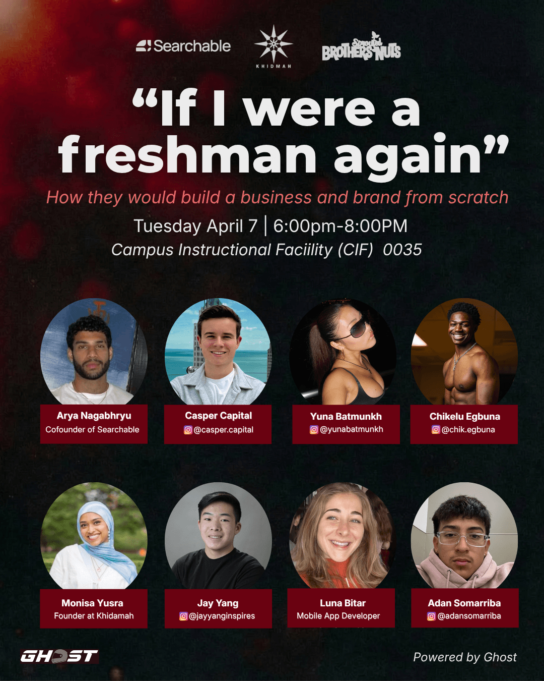 If I Were a Freshman Again — Tuesday April 7, 6-8PM at CIF 0035. Featuring Arya Nagabhryu, Casper Capital, Yuna Batmunkh, Chikelu Egbuna, Monisa Yusra, Jay Yang, Luna Bitar, and Adan Somarriba.